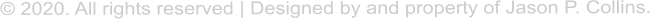  2020. All rights reserved | Designed by and property of Jason P. Collins.