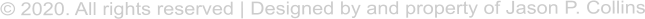  2020. All rights reserved | Designed by and property of Jason P. Collins
