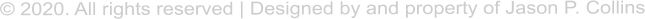 � 2020. All rights reserved | Designed by and property of Jason P. Collins
